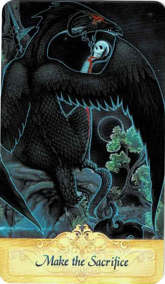 Messenger Oracle Card Make the Sacrifice. A large Dragon with black scales and feathered wings is perched with it’s back toward the viewer on an exposed tree root with it’s tail wrapping around it. In it’s left hand is a spear with winged cross guard and a human skull is in it’s right with blood flowing down it’s arm. The Dragon is peering at the skull, it’s eyes glowing red. Under the right outstretched wing is an eclipsed moon highlighting a tree growing from the larger root with green foliage. At the bottom is a golden plaque with beautiful scrollwork and the words Make the Sacrifice.